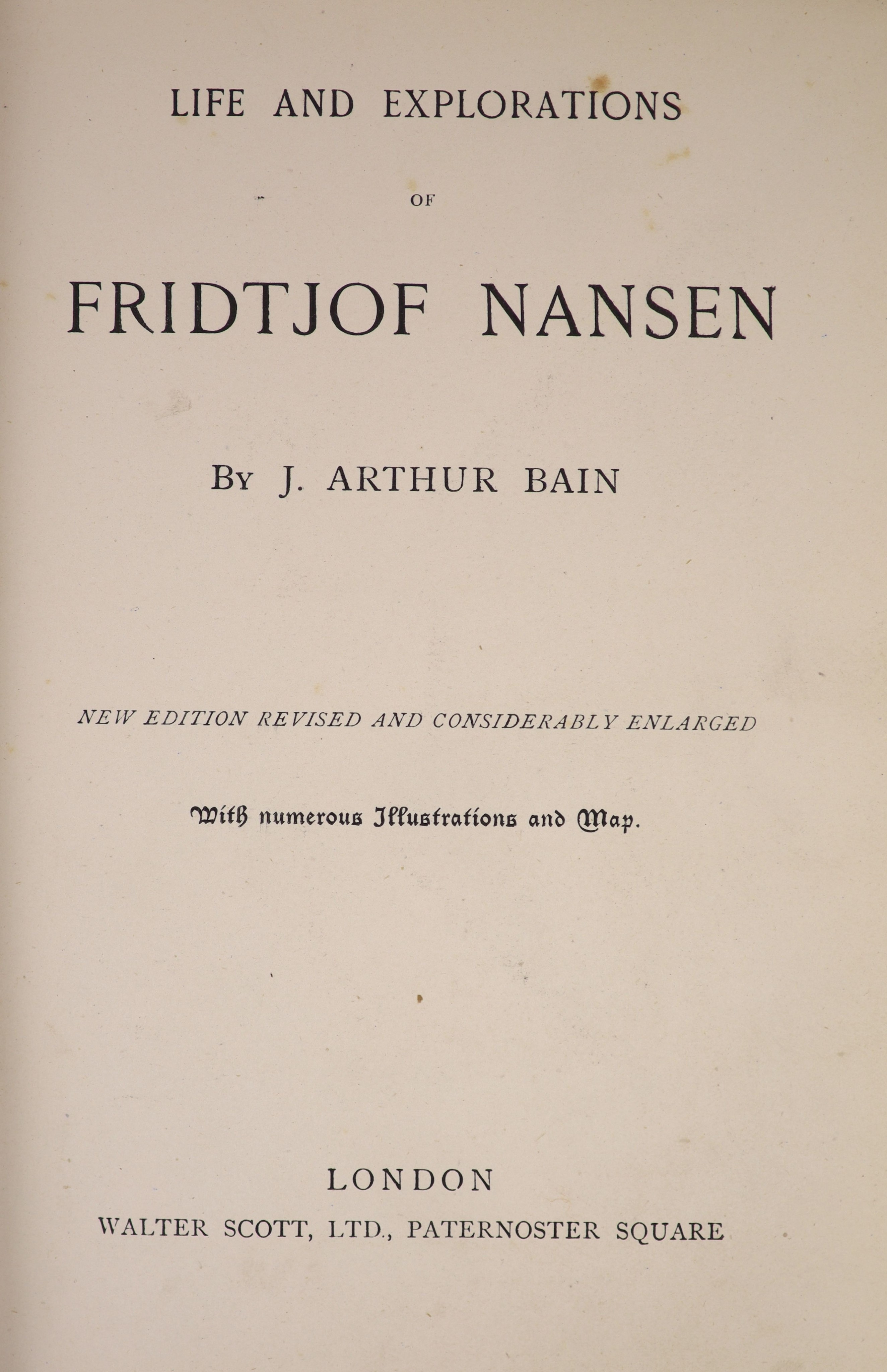 Bain, J. Arthur - Life and Explorations of Fridtjof Nansen. New edition revised and considerably enlarged. Complete with 15 engraved plates and numerous text illustrations, including 1 map. Embossed cloth with gilt portr